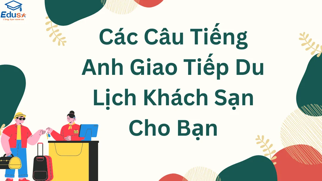 Các Câu Tiếng Anh Giao Tiếp Du Lịch Khách Sạn Cho Bạn