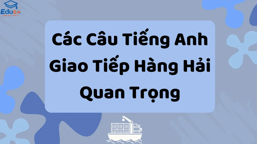 Các Câu Tiếng Anh Giao Tiếp Hàng Hải Quan Trọng