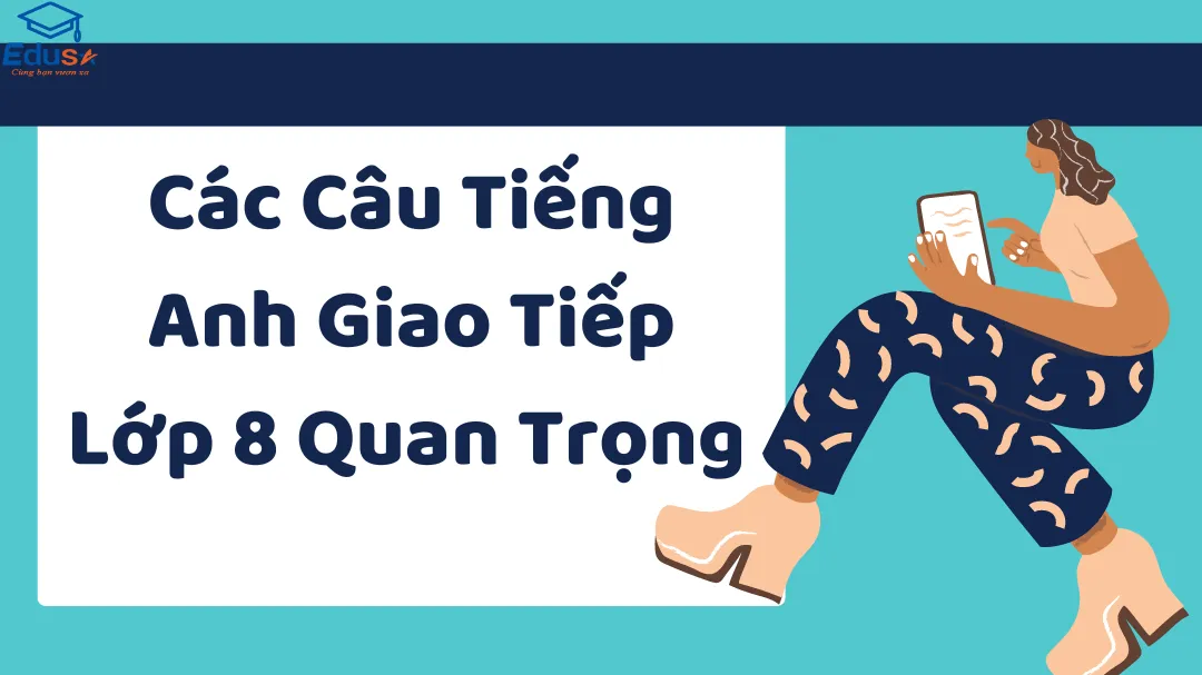 Các Câu Tiếng Anh Giao Tiếp Lớp 8 Quan Trọng 