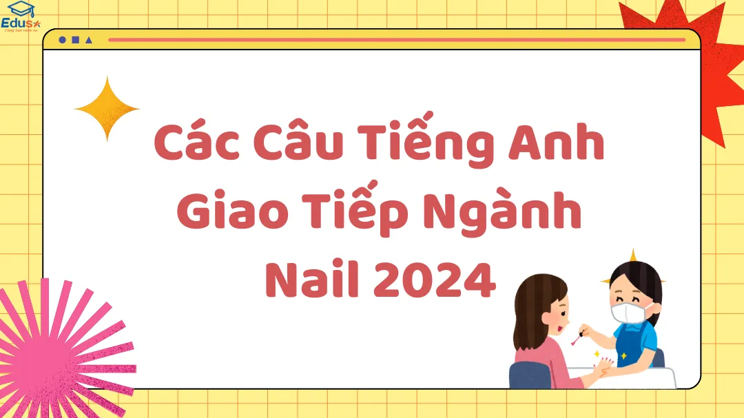 Các Câu Tiếng Anh Giao Tiếp Ngành Nail 2024