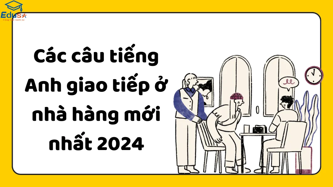 Các câu tiếng Anh giao tiếp ở nhà hàng mới nhất 2024