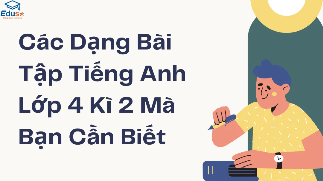 Các Dạng Bài Tập Tiếng Anh Lớp 4 Kì 2 Mà Bạn Cần Biết
