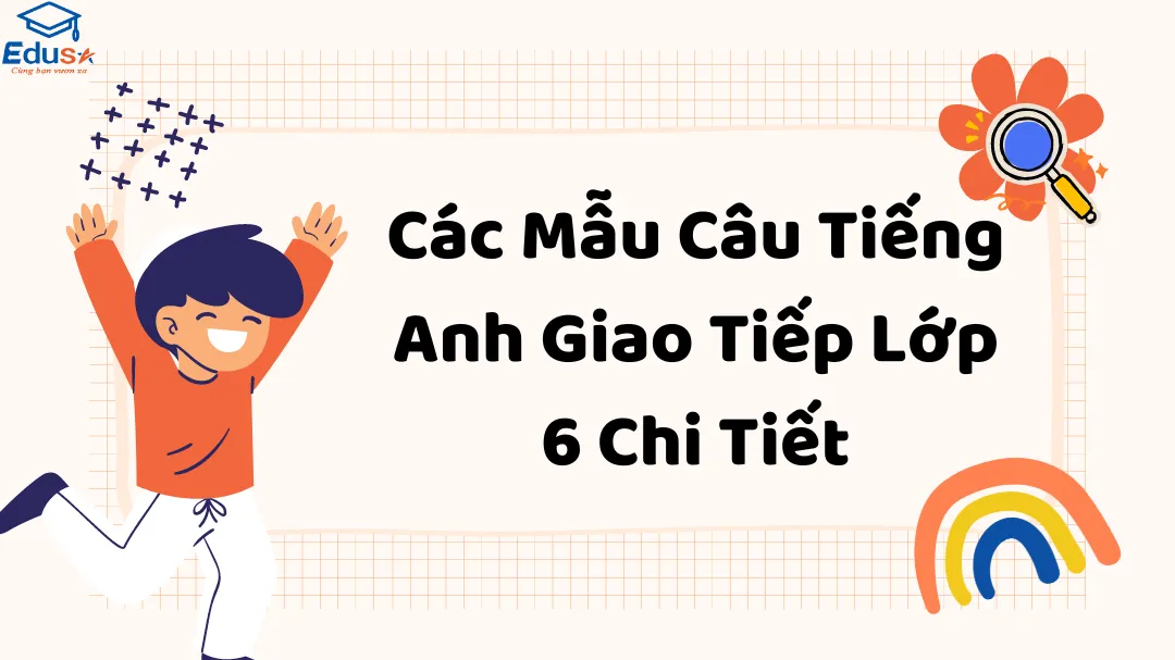 Các Mẫu Câu Tiếng Anh Giao Tiếp Lớp 6 Chi Tiết