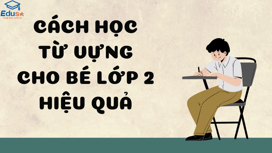 Cách Học Từ Vựng Cho Bé Lớp 2 Hiệu Quả