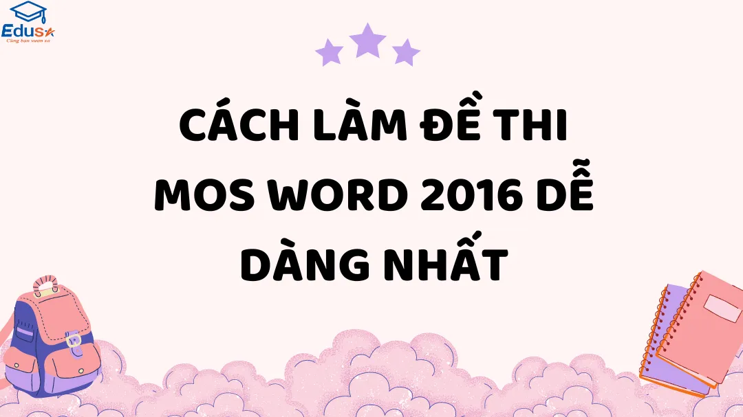 Cách làm đề thi MOS Word 2016 dễ dàng nhất