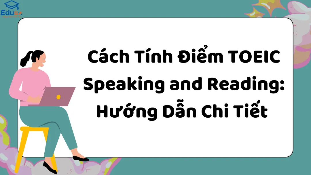 Cách Tính Điểm TOEIC Speaking and Reading: Hướng Dẫn Chi Tiết 