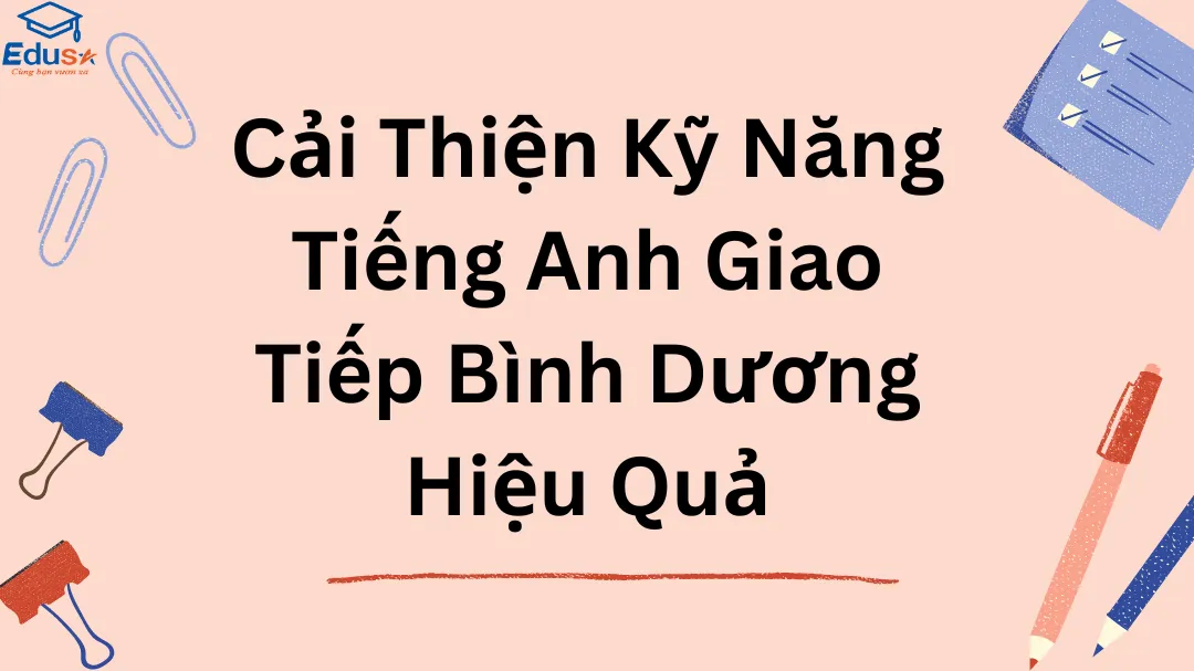 Cải Thiện Kỹ Năng Tiếng Anh Giao Tiếp Bình Dương Hiệu Quả