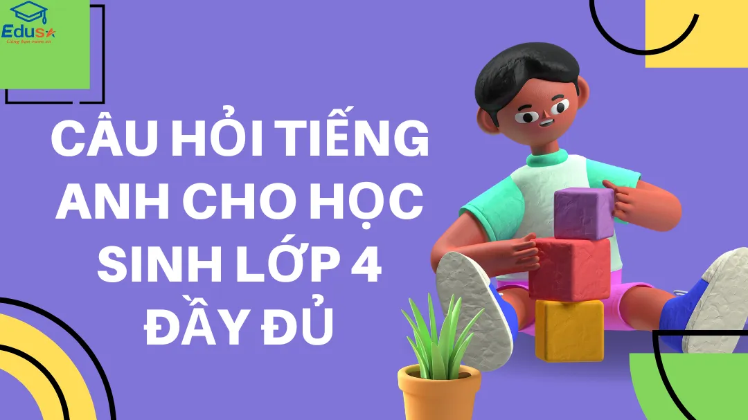 Câu Hỏi Tiếng Anh Cho Học Sinh Lớp 4 Đầy Đủ