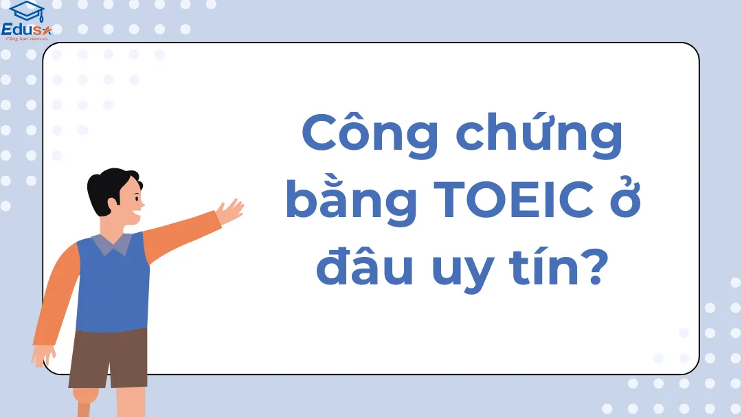 Công chứng bằng TOEIC ở đâu uy tín?