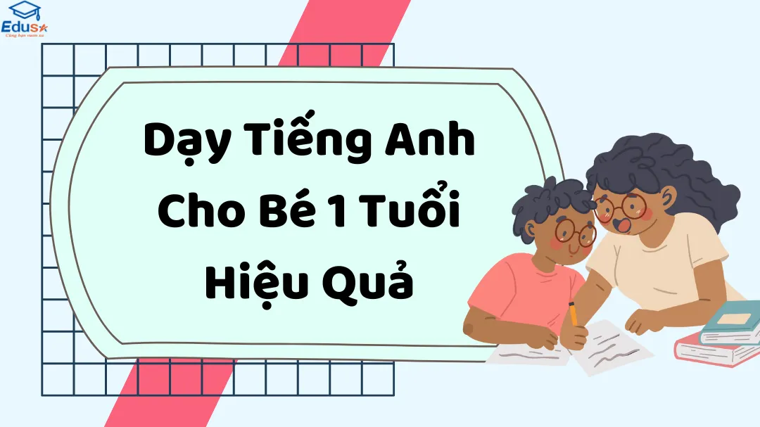 Dạy Tiếng Anh Cho Bé 1 Tuổi Hiệu Quả