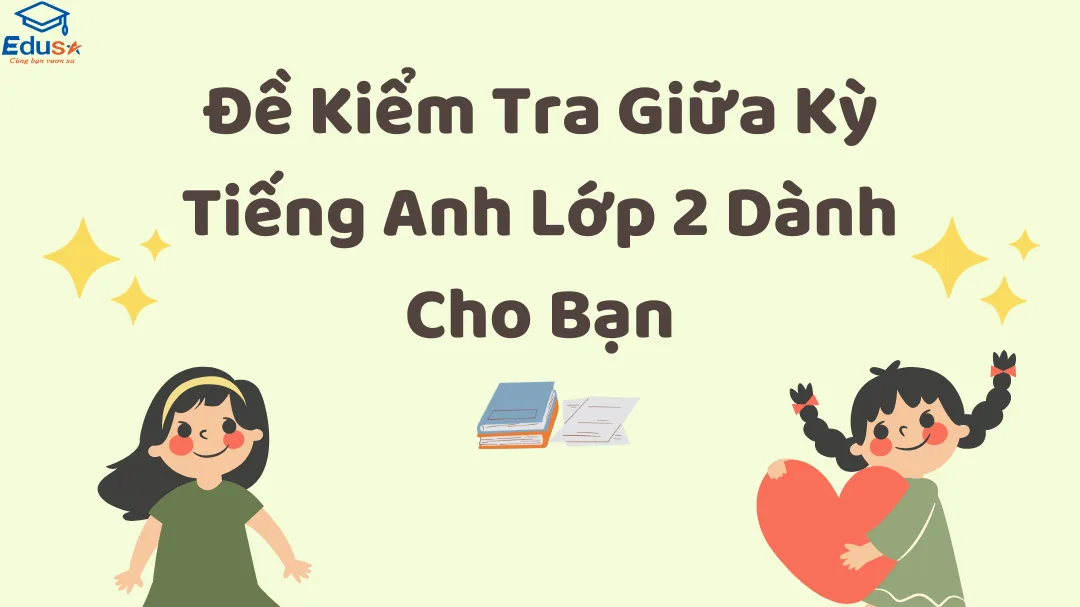 Đề Kiểm Tra Giữa Kỳ Tiếng Anh Lớp 2 Dành Cho Bạn