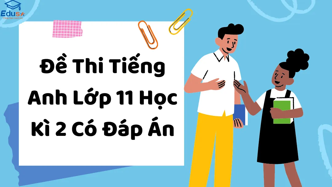 Đề Thi Tiếng Anh Lớp 11 Học Kì 2 Có Đáp Án