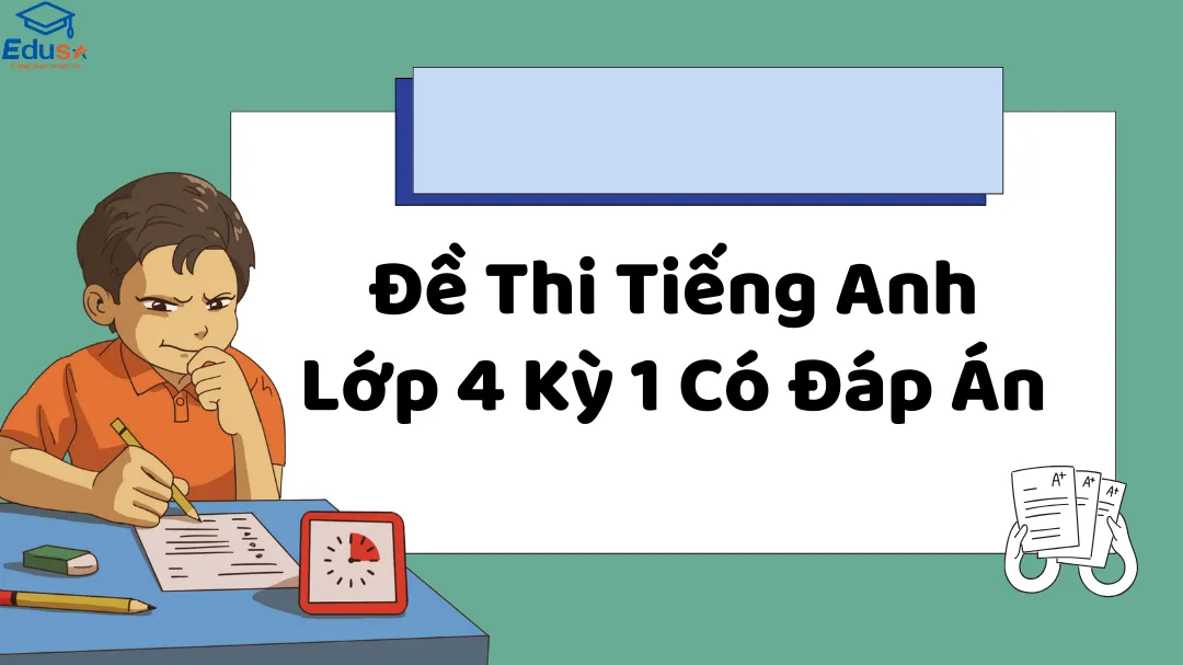 Đề Thi Tiếng Anh Lớp 4 Kỳ 1 Có Đáp Án