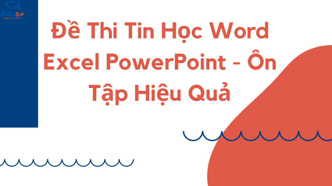 Đề Thi Tin Học Word Excel PowerPoint - Ôn Tập Hiệu Quả