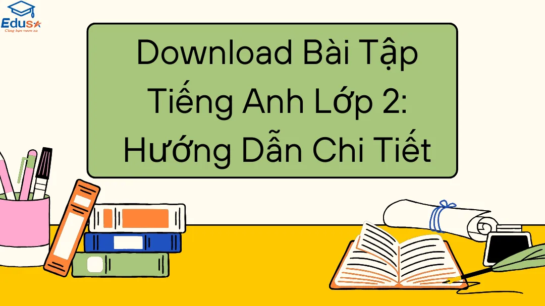 Download Bài Tập Tiếng Anh Lớp 2: Hướng Dẫn Chi Tiết