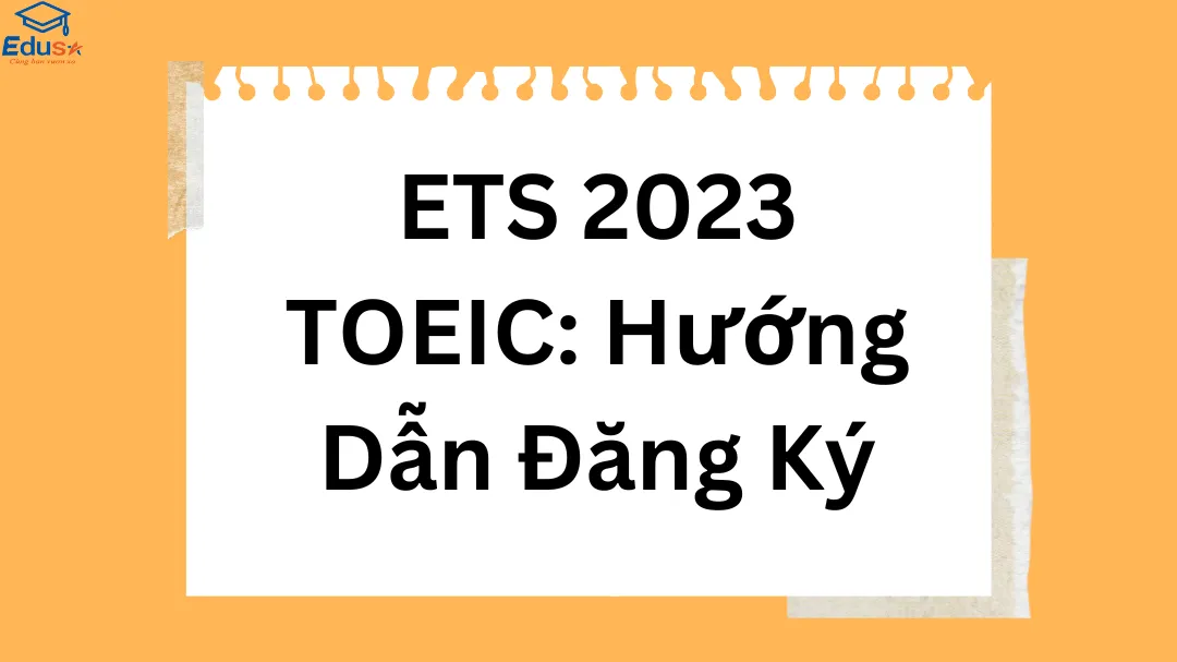 ETS 2023 TOEIC: Hướng Dẫn Đăng Ký