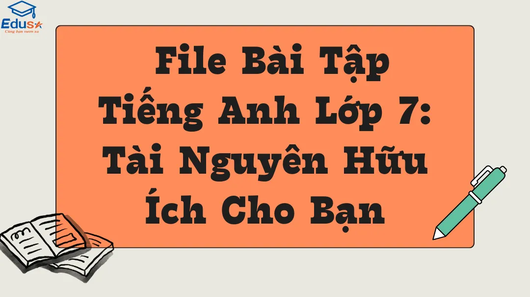 File Bài Tập Tiếng Anh Lớp 7: Tài Nguyên Hữu Ích Cho Bạn