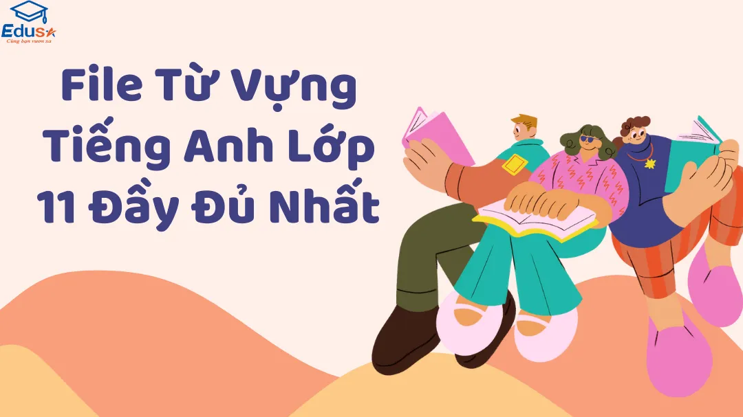 File Từ Vựng Tiếng Anh Lớp 11 Đầy Đủ Nhất