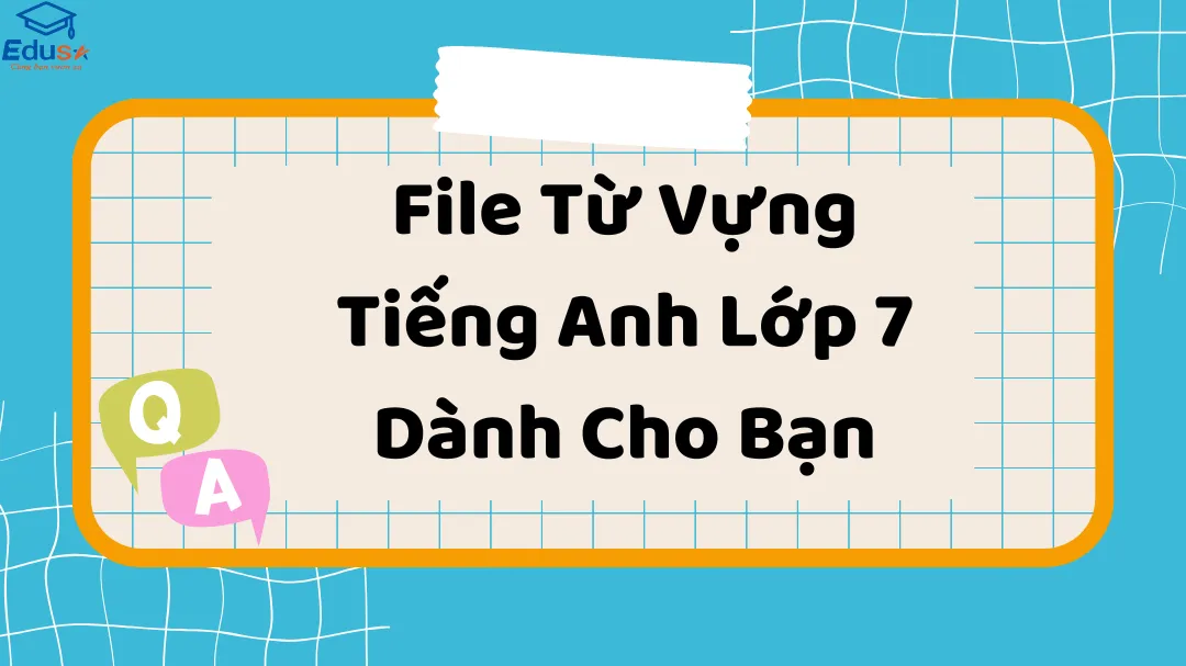 File Từ Vựng Tiếng Anh Lớp 7 Dành Cho Bạn