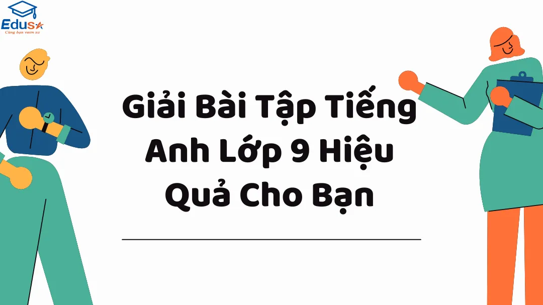 Giải Bài Tập Tiếng Anh Lớp 9 Hiệu Quả Cho Bạn