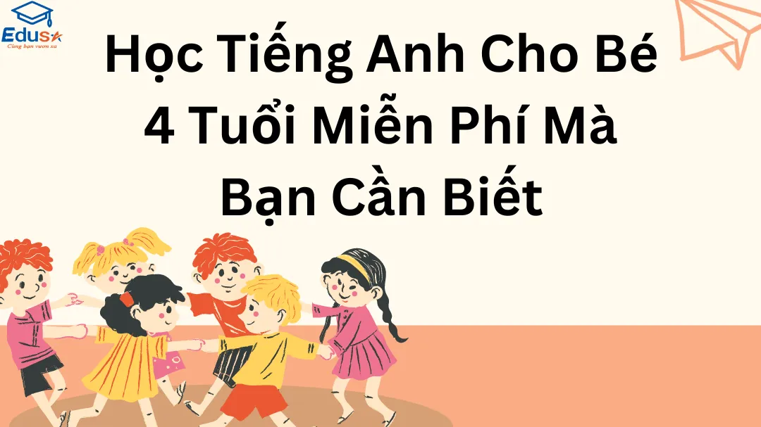 Học Tiếng Anh Cho Bé 4 Tuổi Miễn Phí Mà Bạn Cần Biết