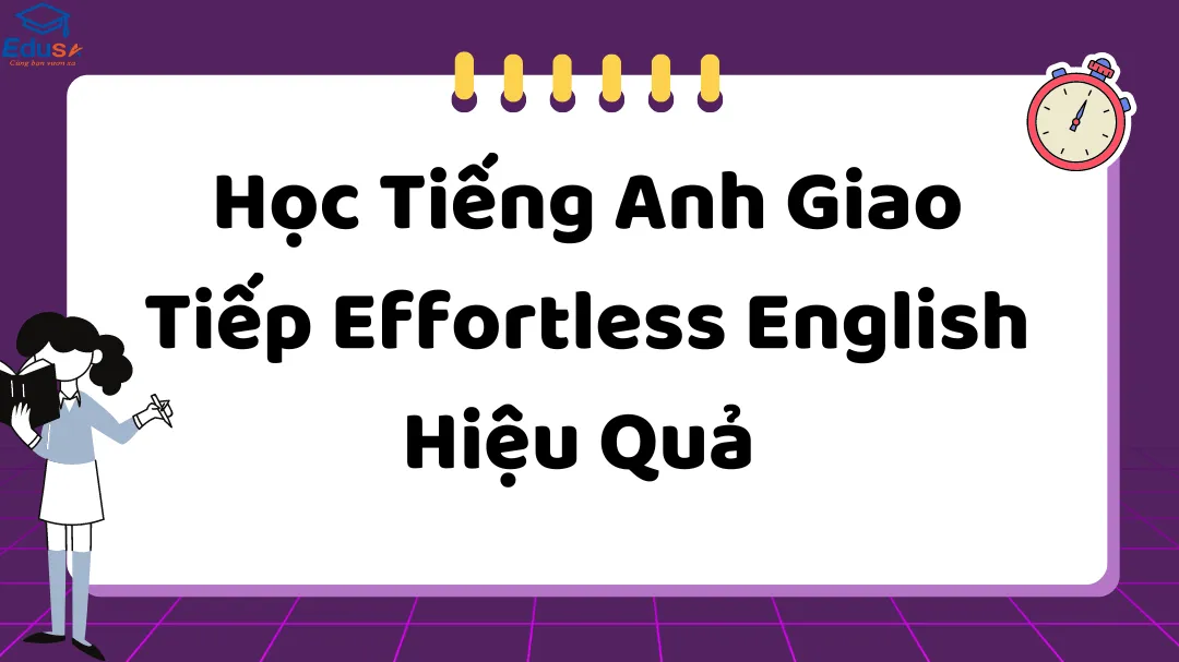 Học Tiếng Anh Giao Tiếp Effortless English Hiệu Quả 