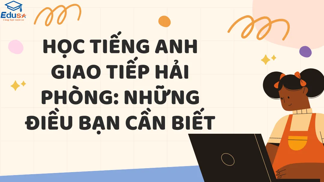 Học Tiếng Anh Giao Tiếp Hải Phòng: Những Điều Bạn Cần Biết