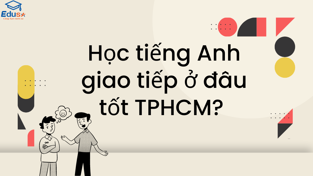 Học tiếng Anh giao tiếp ở đâu tốt TPHCM? 