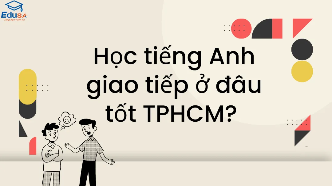 Học tiếng Anh giao tiếp ở đâu tốt TPHCM?