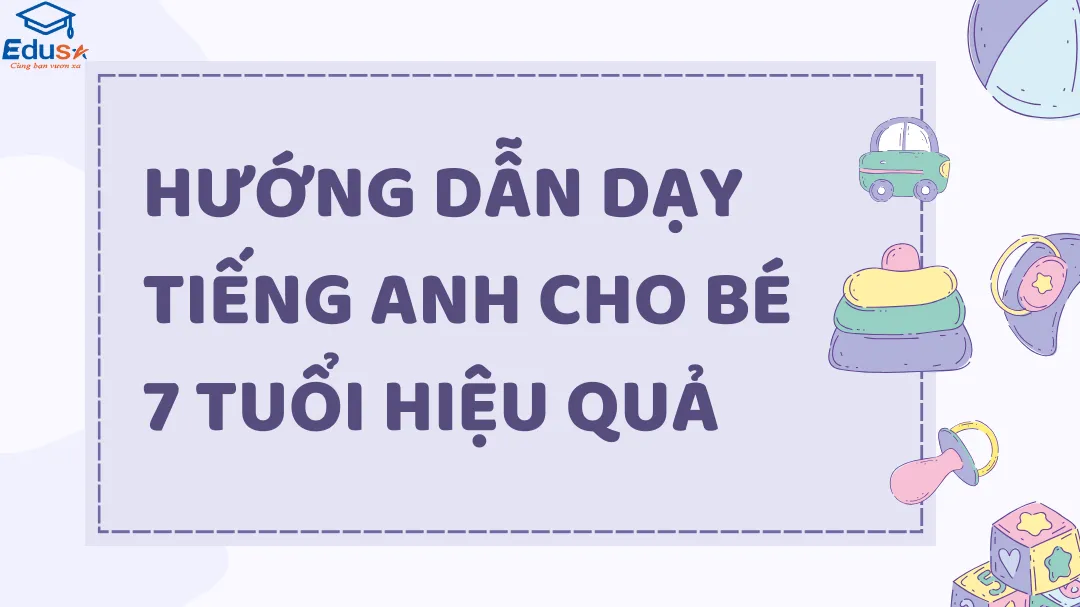 Hướng Dẫn Dạy Tiếng Anh Cho Bé 7 Tuổi Hiệu Quả
