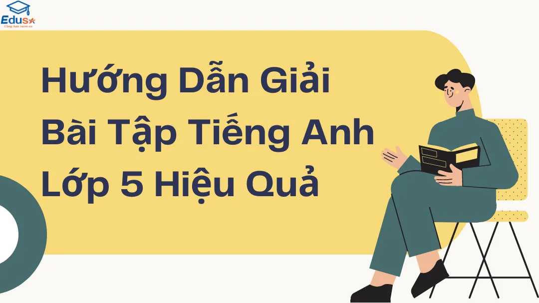 Hướng Dẫn Giải Bài Tập Tiếng Anh Lớp 5 Hiệu Quả