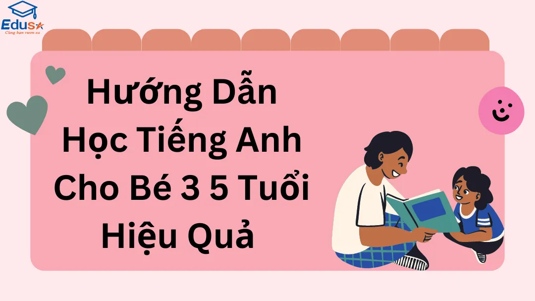 Hướng Dẫn Học Tiếng Anh Cho Bé 3 5 Tuổi Hiệu Quả 