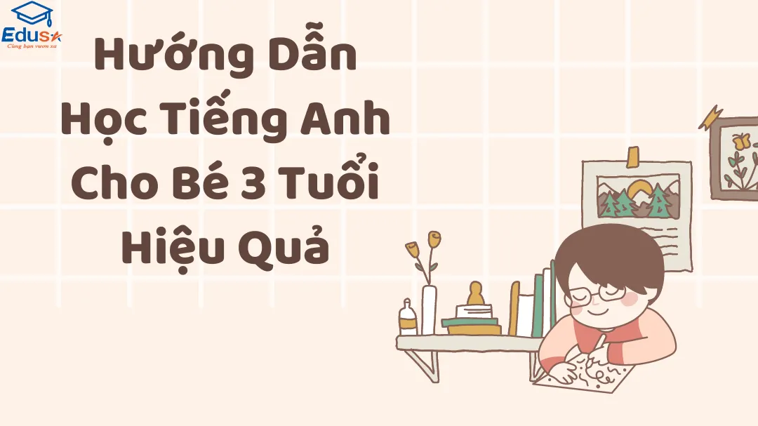 Hướng Dẫn Học Tiếng Anh Cho Bé 3 Tuổi Hiệu Quả