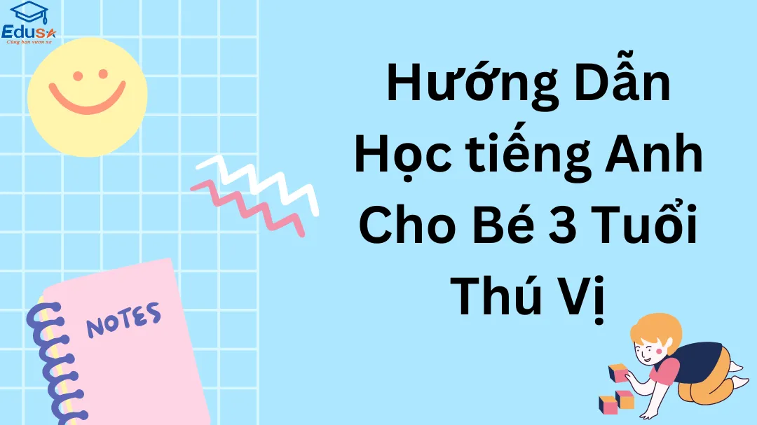 Hướng Dẫn Học Tiếng Anh Cho Bé 3 Tuổi Thú Vị