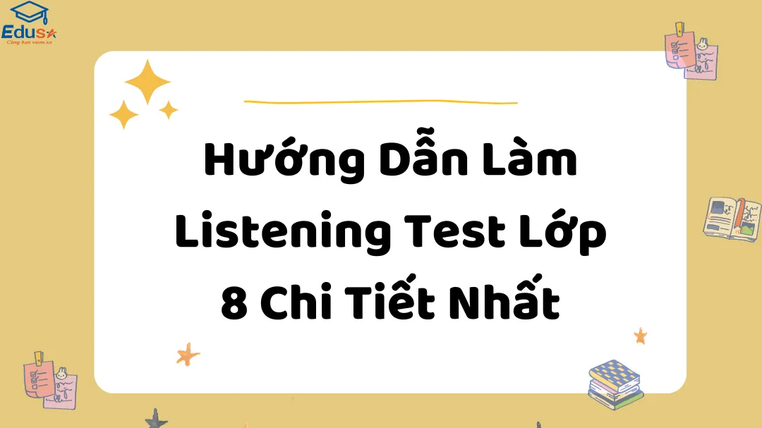 Hướng Dẫn Làm Listening Test Lớp 8 Chi Tiết Nhất
