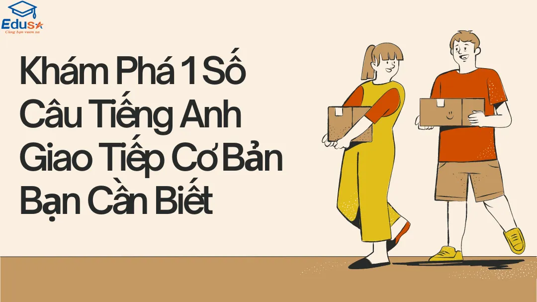 Khám Phá 1 Số Câu Tiếng Anh Giao Tiếp Cơ Bản Bạn Cần Biết