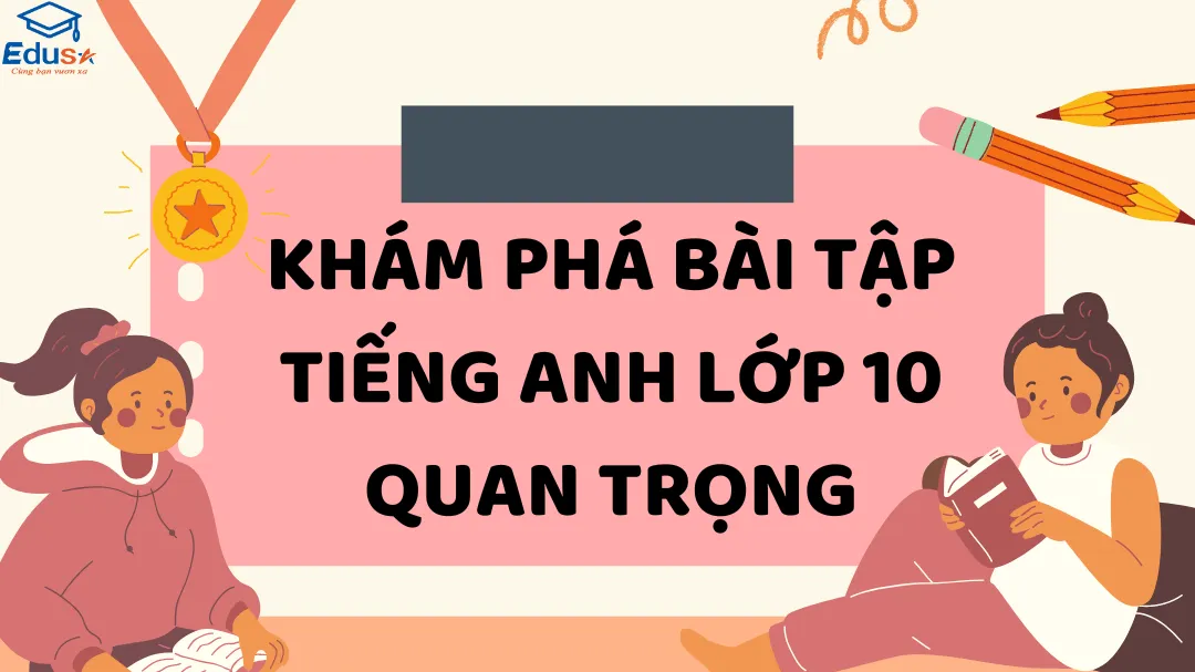 Khám Phá Bài Tập Tiếng Anh Lớp 10 Quan Trọng