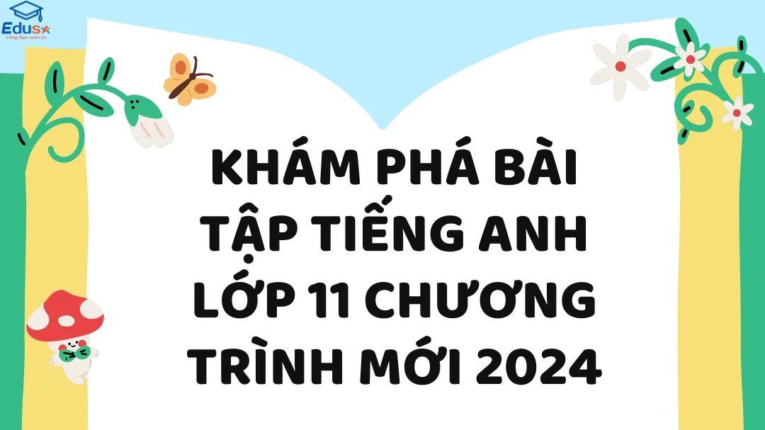 Khám Phá Bài Tập Tiếng Anh Lớp 11 Chương Trình Mới 2024