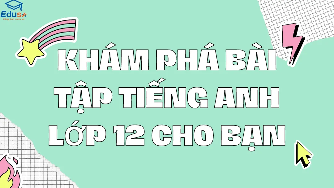 Khám Phá Bài Tập Tiếng Anh Lớp 12 Cho Bạn