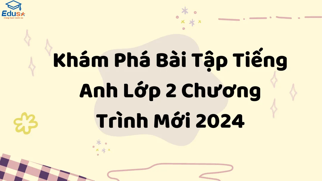 Khám Phá Bài Tập Tiếng Anh Lớp 2 Chương Trình Mới 2024