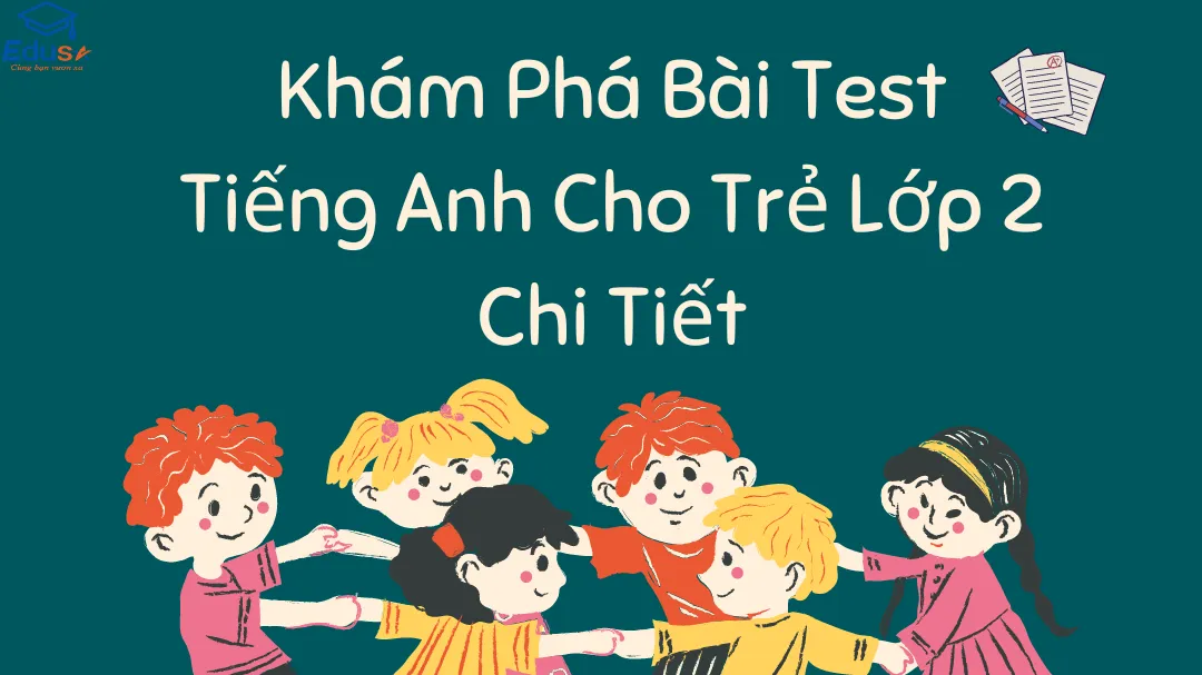 Khám Phá Bài Test Tiếng Anh Cho Trẻ Lớp 2 Chi Tiết