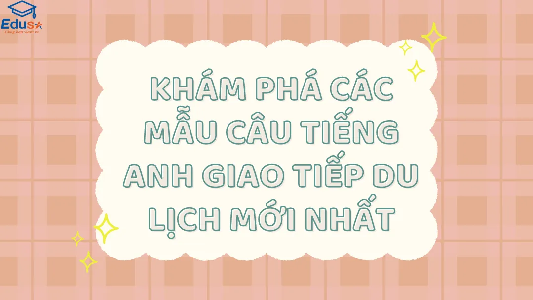 Khám Phá Các Mẫu Câu Tiếng Anh Giao Tiếp Du Lịch Mới Nhất