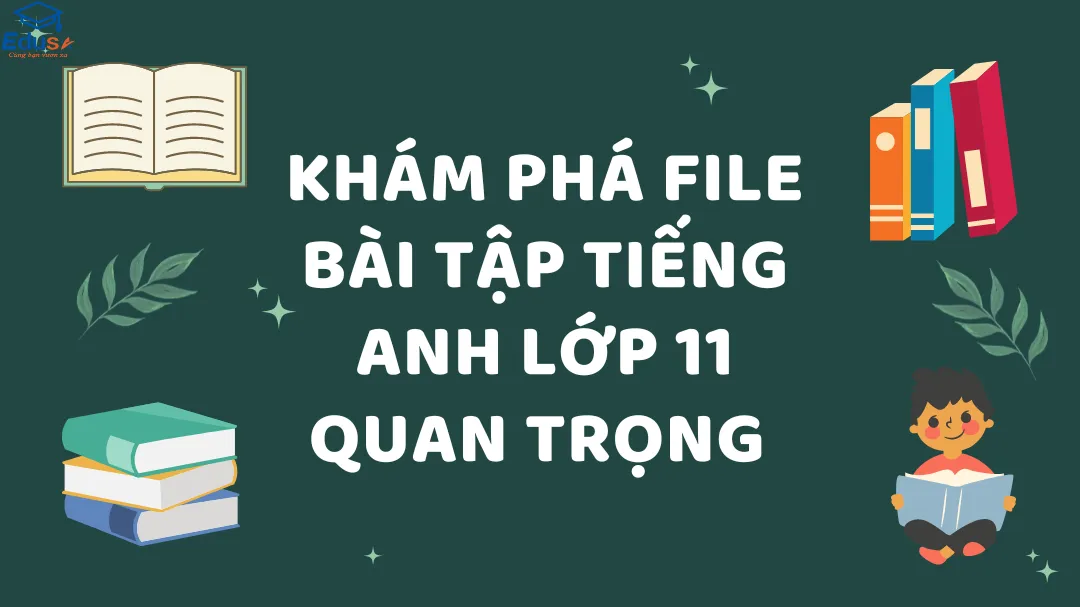 Khám Phá File Bài Tập Tiếng Anh Lớp 11 Quan Trọng 