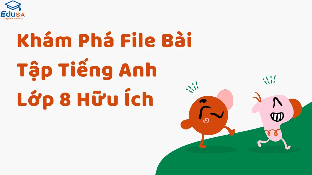 Khám Phá File Bài Tập Tiếng Anh Lớp 8 Hữu Ích 
