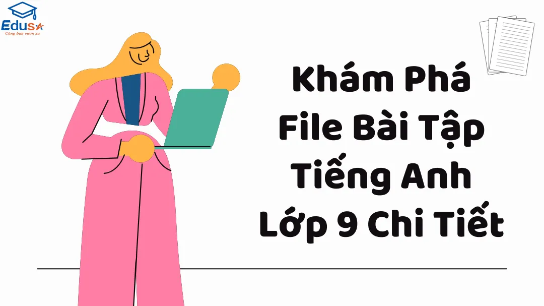 Khám Phá File Bài Tập Tiếng Anh Lớp 9 Chi Tiết