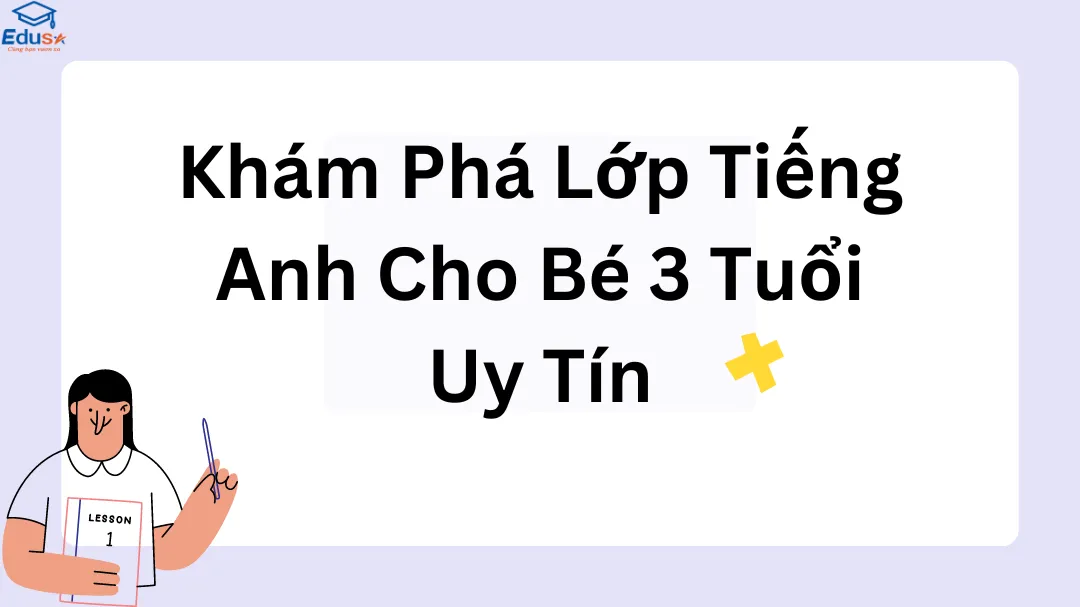 Khám Phá Lớp Tiếng Anh Cho Bé 3 Tuổi Uy Tín