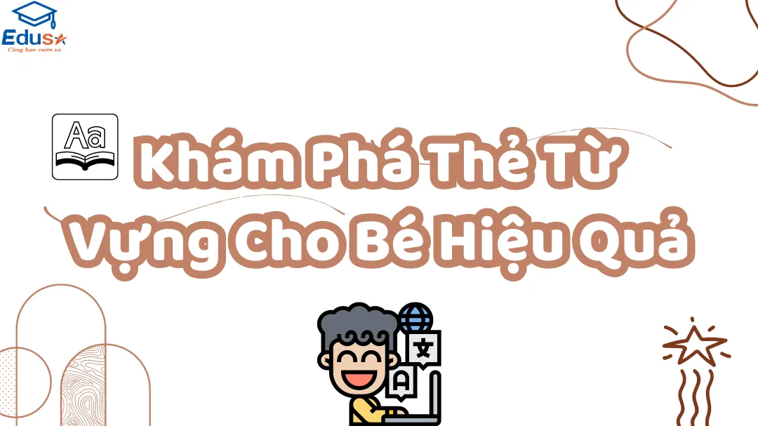 Khám Phá Thẻ Từ Vựng Cho Bé Hiệu Quả