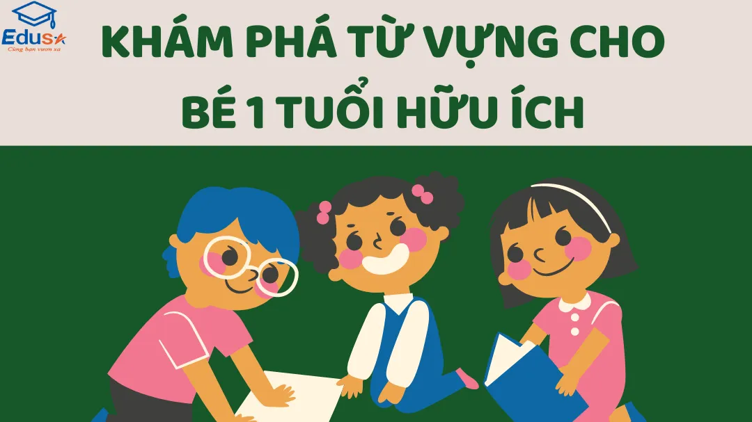 Khám Phá Từ Vựng Cho Bé 1 Tuổi Hữu Ích