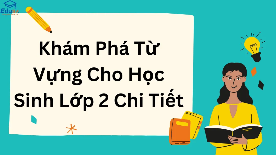 Khám Phá Từ Vựng Cho Học Sinh Lớp 2 Chi Tiết