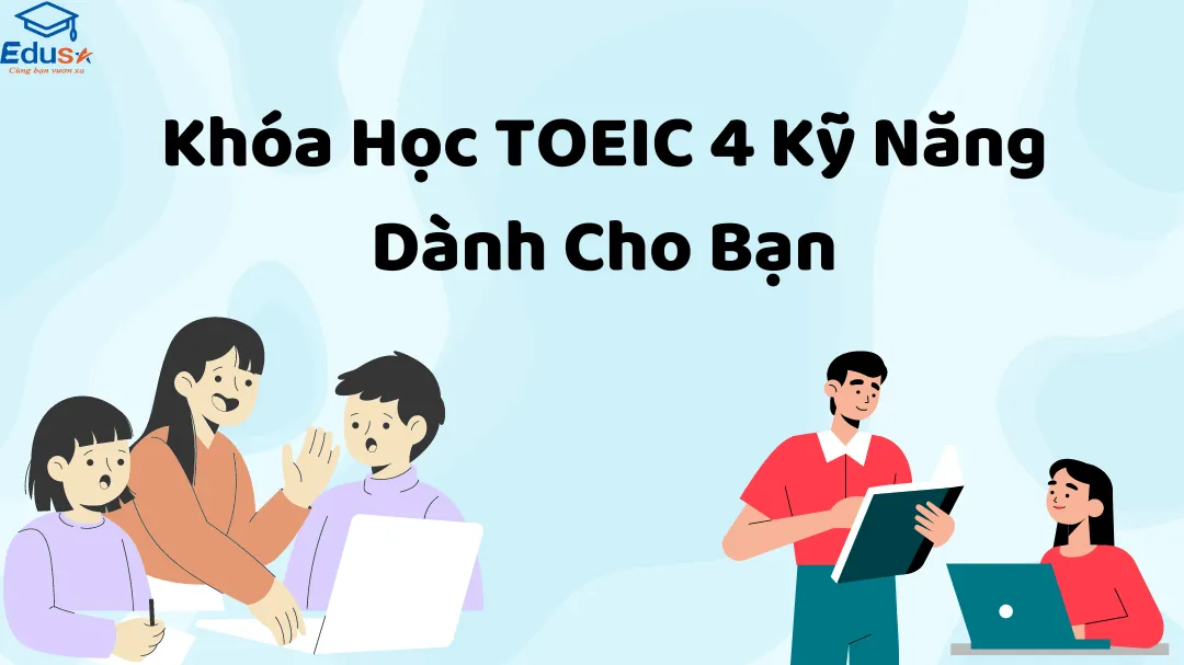 Khóa Học TOEIC 4 Kỹ Năng Dành Cho Bạn